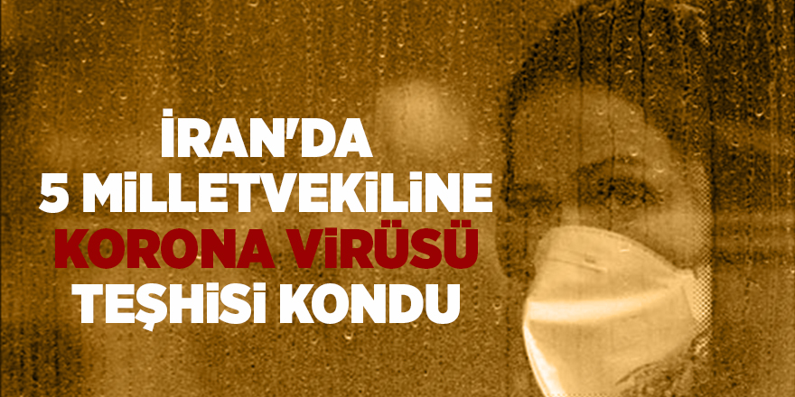 İran'da 5 milletvekiline korona virüsü teşhisi kondu