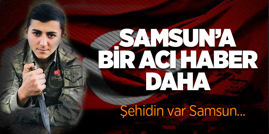 Samsun'a bir acı haber daha