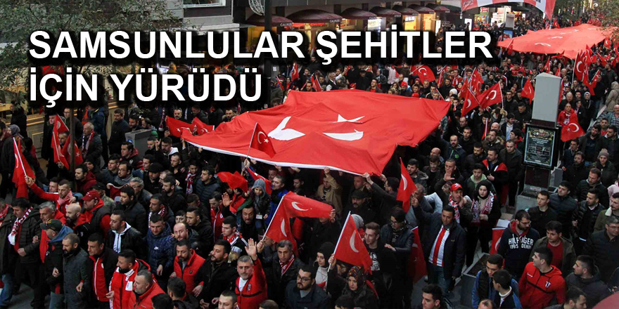 Samsun şehitler için yürüdü