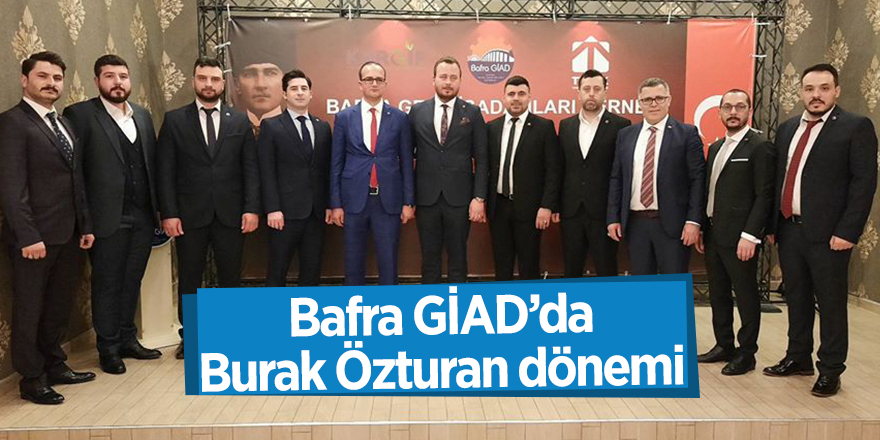 Bafra GİAD’da Burak Özturan dönemi