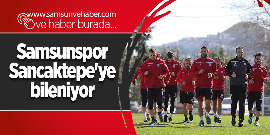 Samsunspor Sancaktepe'ye bileniyor