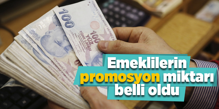 Emeklilerin promosyon miktarı belli oldu