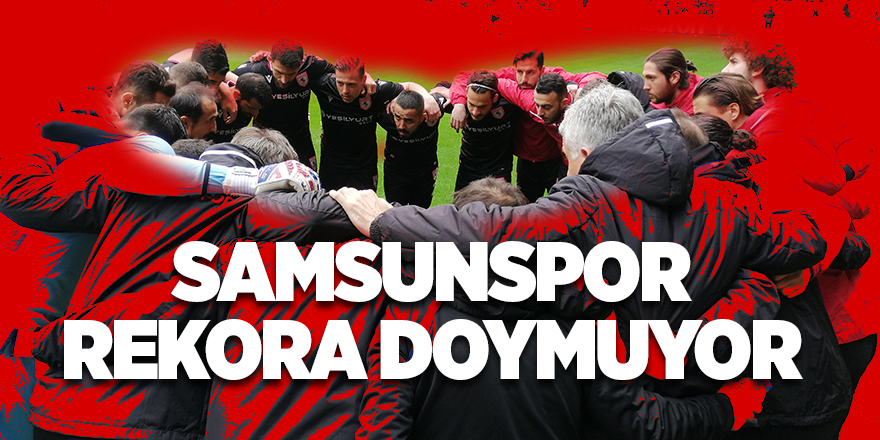 Samsunspor rekora doymuyor