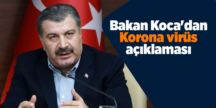 Bakan Koca'dan Korona virüs açıklaması