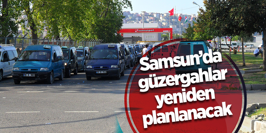 Samsun’da güzergahlar yeniden planlanacak