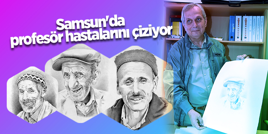 Samsun'da profesör hastalarını çiziyor