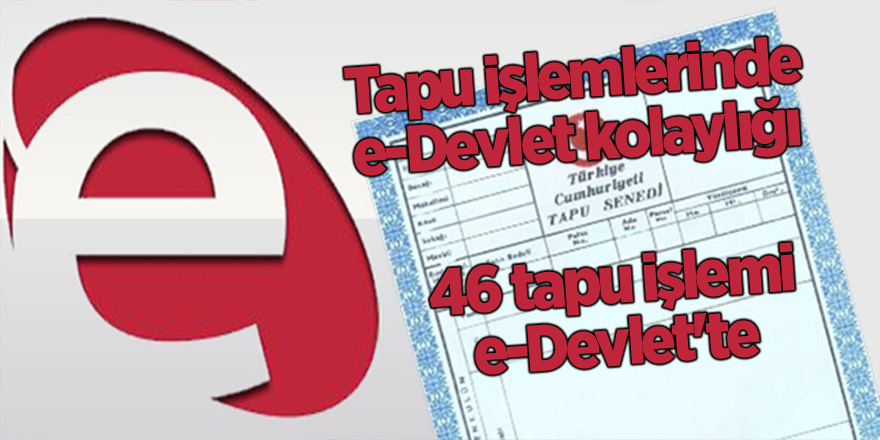 Tapu işlemlerinde e-Devlet kolaylığı