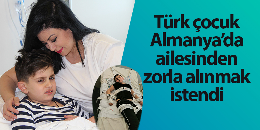 Türk çocuk Almanya’da ailesinden zorla alınmak istendi