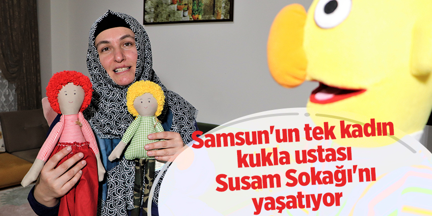 Samsun'un tek kadın kukla ustası Susam Sokağı'nı yaşatıyor