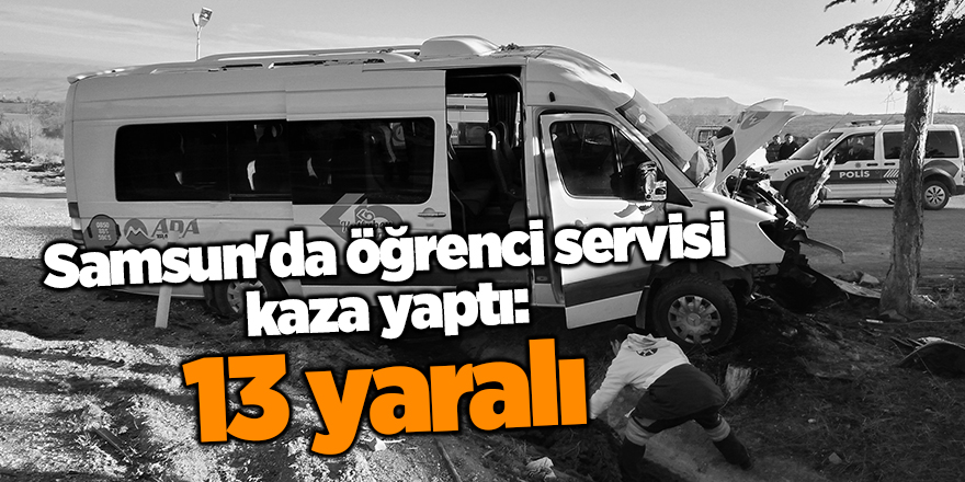 Samsun'da öğrenci servisi kaza yaptı: 13 yaralı