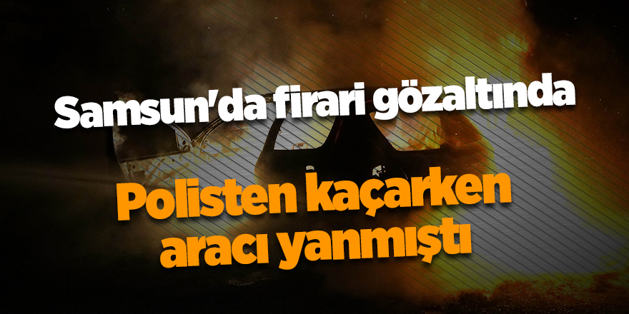 Samsun'da firari gözaltında