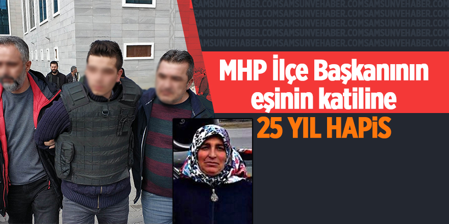 MHP İlçe Başkanının eşinin katiline 25 yıl hapis