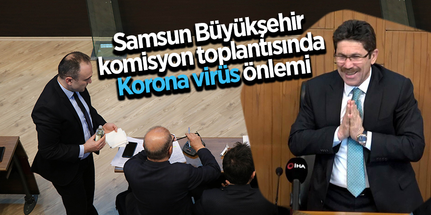 Samsun Büyükşehir komisyon toplantısında Korona virüs önlemi