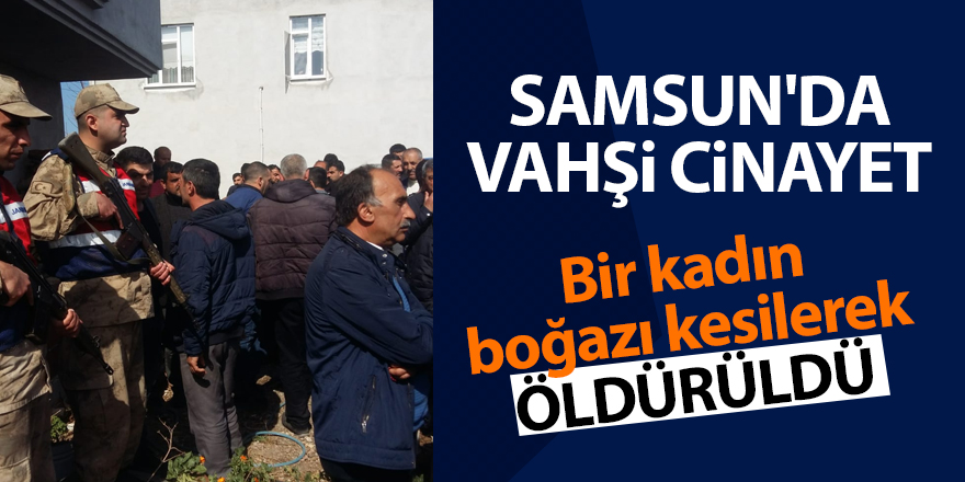 Samsun'da vahşi cinayet