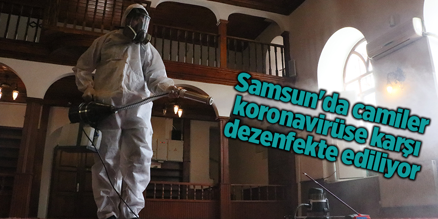 Samsun'da camiler koronavirüse karşı dezenfekte ediliyor