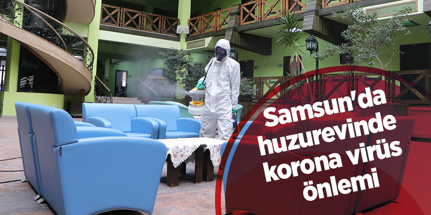 Samsun'da huzurevinde korona virüs önlemi