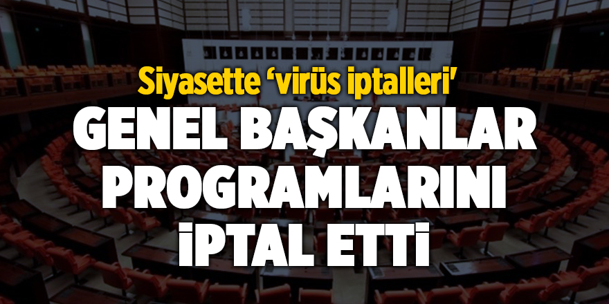 Genel başkanlar programlarını iptal etti