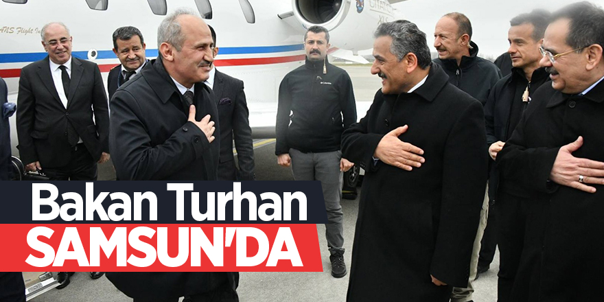 Bakan Turhan Samsun'da 