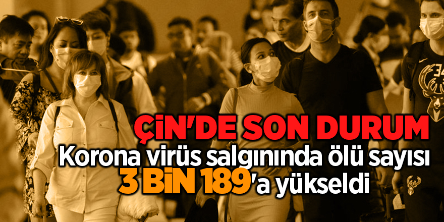 Korona virüs salgınında ölü sayısı 3 bin 189'a yükseldi