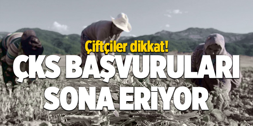 ÇKS başvuruları sona eriyor