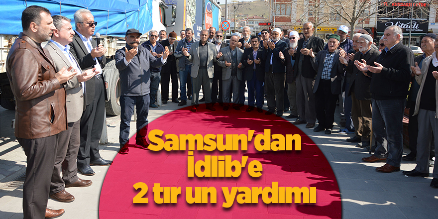 Samsun'dan İdlib'e 2 tır un yardımı