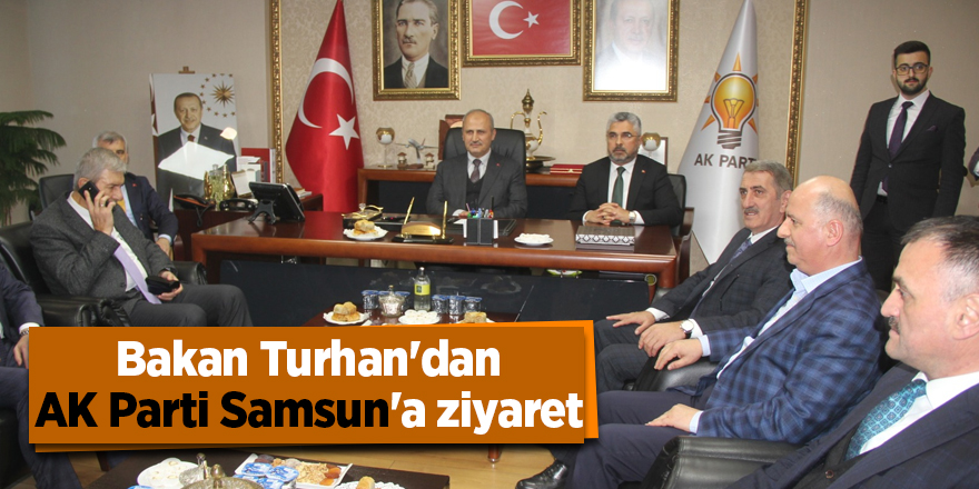 Bakan Turhan'dan AK Parti Samsun'a ziyaret