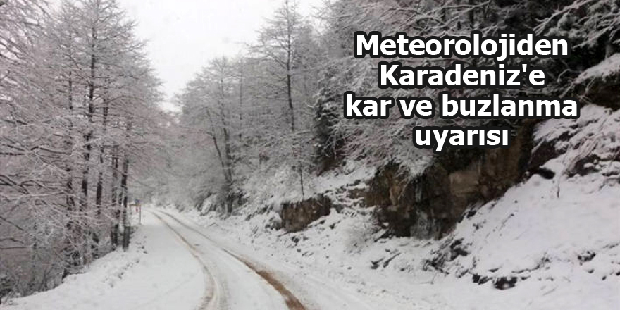 Meteorolojiden Karadeniz'e kar ve buzlanma uyarısı