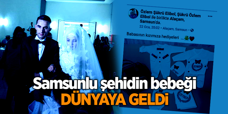 Samsunlu şehidin bebeği dünyaya geldi