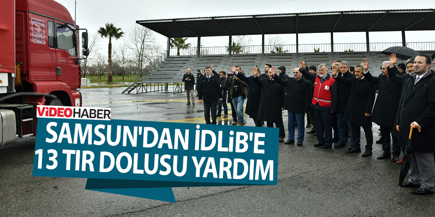 Samsun'dan İdlib'e 13 tır dolusu yardım