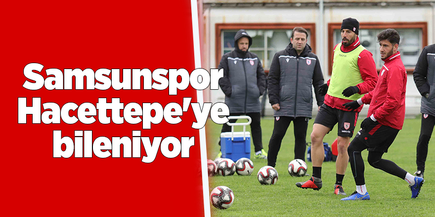 Samsunspor Hacettepe'ye bileniyor