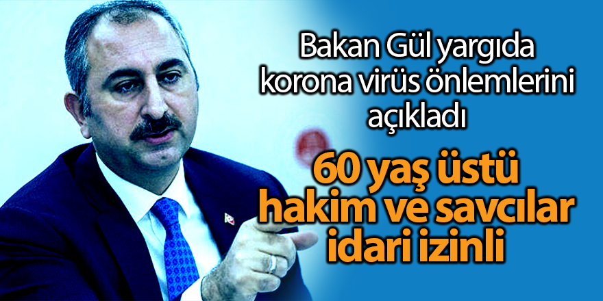 Bakan Gül yargıda korona virüs önlemlerini açıkladı