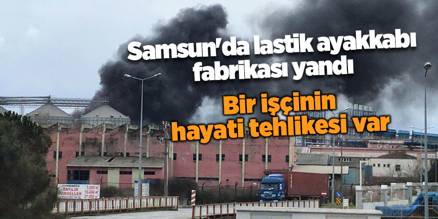 Samsun'da lastik ayakkabı fabrikası yandı