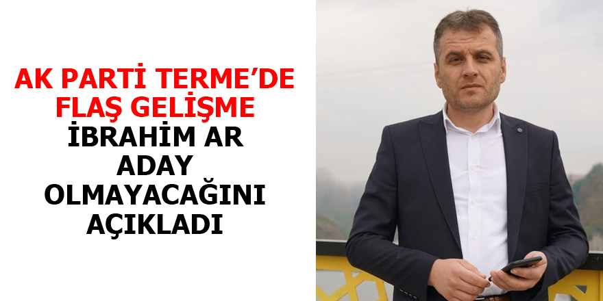 AK Parti Terme’de İbrahim Ar aday olmayacak