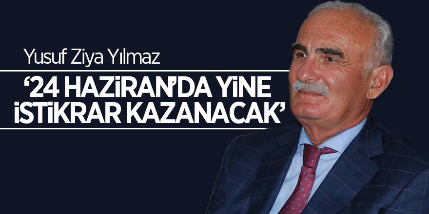 Yılmaz: ‘24 Haziran’da yine istikrar kazanacak’