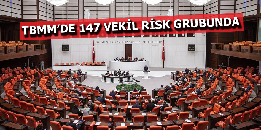 Meclis'te 147 vekil risk grubunda