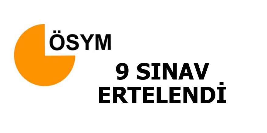 ÖSYM 9 sınavın tarihini erteledi