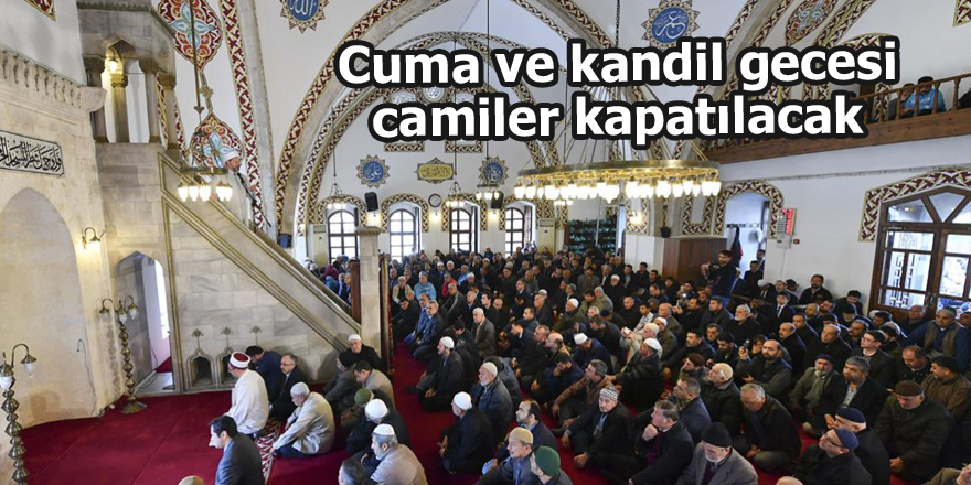 Cuma ve kandil gecesi camiler kapatılacak