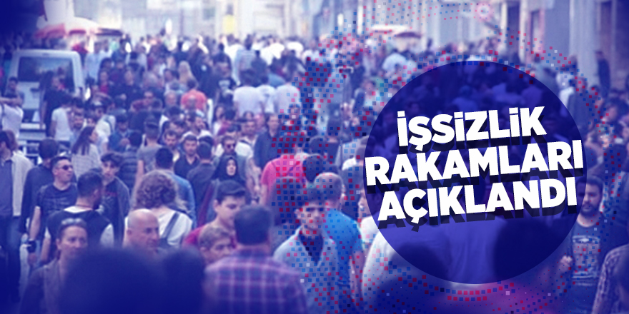 İşsizlik rakamları açıklandı