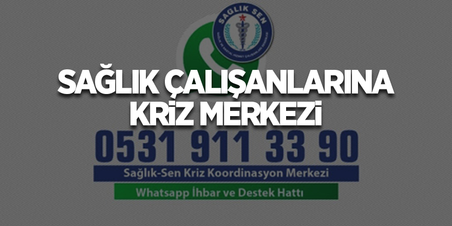 Sağlık çalışanlarına kriz merkezi