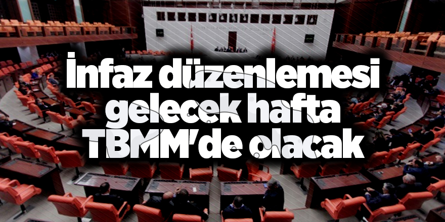 İnfaz düzenlemesi gelecek hafta TBMM'de olacak