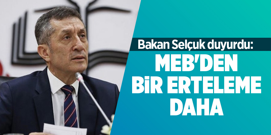 Bakan Selçuk duyurdu: MEB'den bir erteleme daha