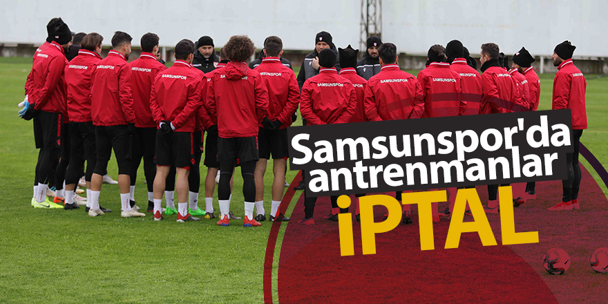 Samsunspor'da antrenmanlar iptal