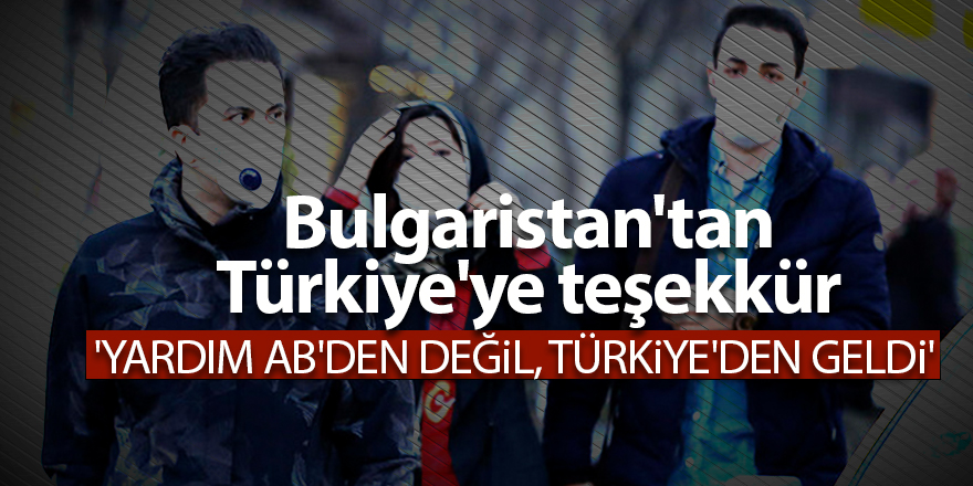 Bulgaristan'tan Türkiye'ye teşekkür