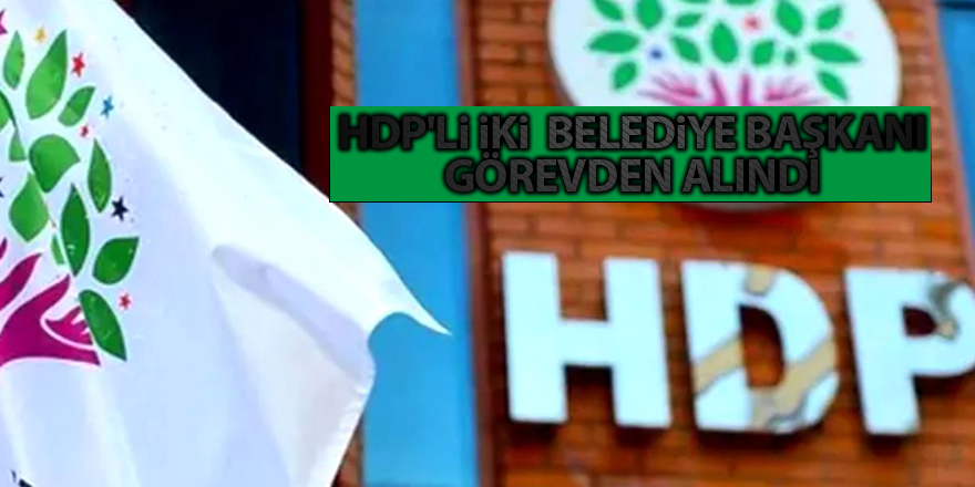 HDP'li iki  belediye başkanı görevden alındı