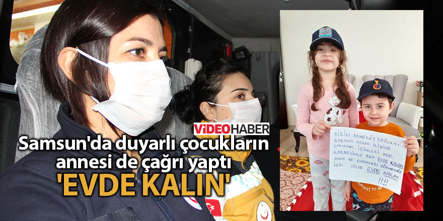 Samsun'da duyarlı çocukların annesi de çağrı yaptı 'Evde kalın'