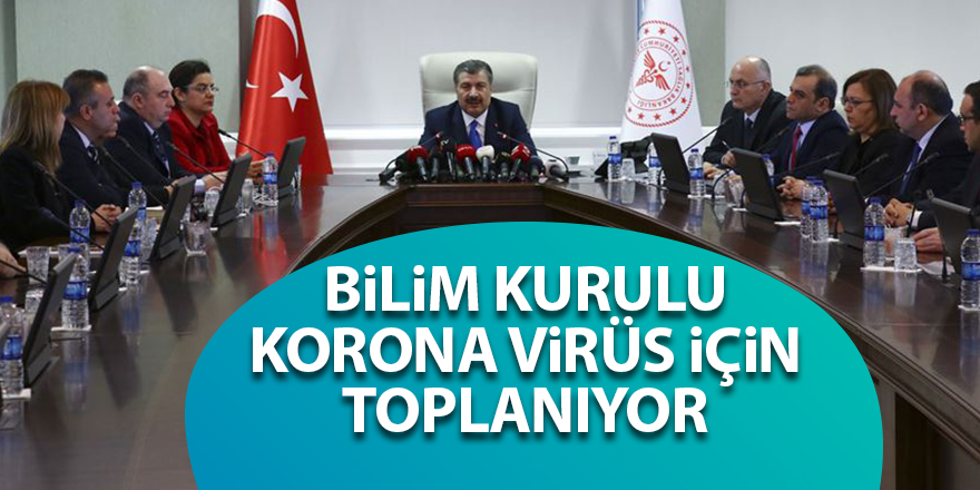 Bilim Kurulu Korona virüs için toplanıyor