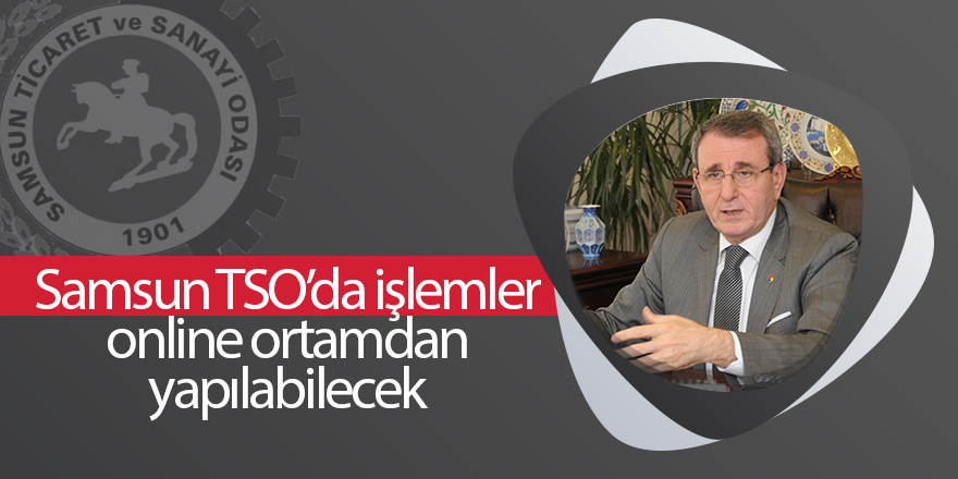 Samsun TSO’da işlemler online ortamdan yapılabilecek