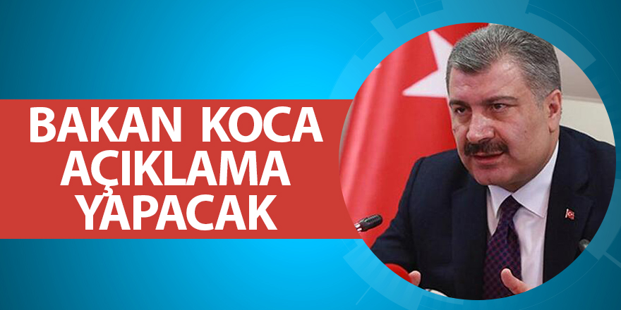 Bakan Koca açıklama yapacak