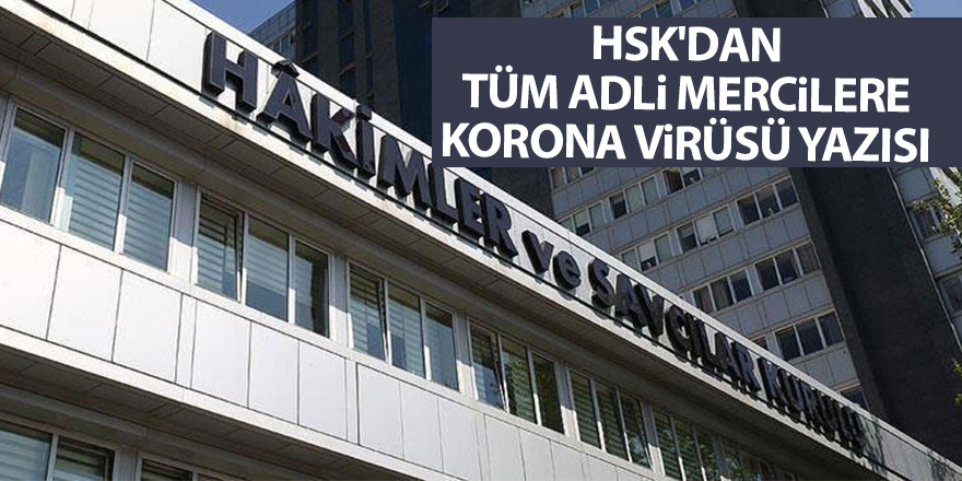 HSK'dan tüm adli mercilere Korona virüsü yazısı