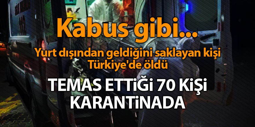 Yurt dışından geldiğini saklayan kişi Türkiye'de öldü